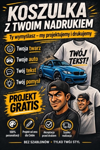 KOSZULKA Z TWOIM NADRUKIEM - TY WYMYŚLASZ - MY PROJEKTUJEMY I DRUKUJEMY